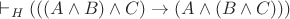 $\vdash_H(((A\wedge B)\wedge C)\rightarrow(A\wedge(B\wedge C)))$