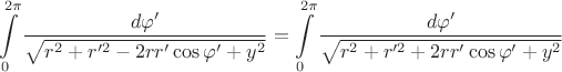 $$\int\limits_{0}^{2\pi}\frac{d\varphi'}{\sqrt{r^2+r'^2-2rr'\cos\varphi'+y^2}}=\int\limits_{0}^{2\pi}\frac{d\varphi'}{\sqrt{r^2+r'^2+2rr'\cos\varphi'+y^2}}$$ $$\int\limits_{0}^{2\pi}\frac{d\varphi'}{\sqrt{r^2+r'^2-2rr'\cos\varphi'+y^2}}=\int\limits_{0}^{2\pi}\frac{d\varphi'}{\sqrt{r^2+r'^2+2rr'\cos\varphi'+y^2}}$$