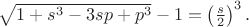 $\sqrt{1+s^3-3sp+p^3}-1=\left(\frac s2\right)^3.$