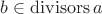 $b\in\operatorname{divisors} a$