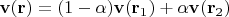 $\mathbf v(\mathbf r)=(1-\alpha)\mathbf v(\mathbf r_1)+\alpha\mathbf v(\mathbf r_2)$