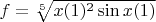 $f=\sqrt[5]{x(1)^2\sin x(1)}$