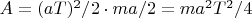 $A = (aT)^2/2\cdot ma/2 = ma^2T^2/4$
