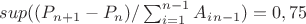 $sup(( P_{n+1} - P_n)/\sum_{i=1}^{n-1}{A_i_{n-1})=0,75$