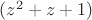 $(z^2 +z +1)$