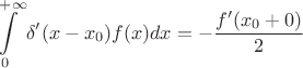 $$\int\limits_{0}^{+\infty}\delta'(x-x_0)f(x)dx=-\frac{f'(x_0+0)}{2}$$