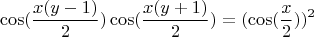 $$\cos(\frac{x(y-1)}{2})\cos(\frac{x(y+1)}{2})=(\cos(\frac{x}{2}))^2$$