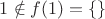 $1\notin f(1) = \{\}$