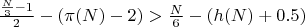 $\frac{\frac{N}{3} - 1}{2} - (\pi(N) - 2) > \frac{N}{6} - (h(N) + 0.5)$