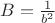 $B=\frac1{b^2}$