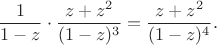 $$
		\frac{1}{1-z}\cdot \frac{z+z^2}{(1-z)^3} = \frac{z+z^2}{(1-z)^4}.
	$$