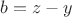 $b=z-y$