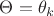 $\Theta = \theta_k$
