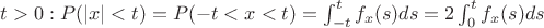 $t>0: P(|x|<t)=P(-t<x<t)=\int_{-t}^t f_x(s)ds=2\int_0^t f_x(s)ds$