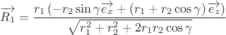 $$\overrightarrow{{{R}_{1}}}=\frac{{{r}_{1}}\left( -{{r}_{2}}\sin \gamma \overrightarrow{{{e}_{x}}}+\left( {{r}_{1}}+{{r}_{2}}\cos \gamma  \right)\overrightarrow{{{e}_{z}}} \right)}{\sqrt{r_{1}^{2}+r_{2}^{2}+2{{r}_{1}}{{r}_{2}}\cos \gamma }}$$