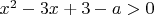 $x^2-3x+3-a>0$