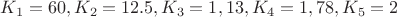 $K_1=60,K_2=12.5,K_3=1,13,K_4=1,78,K_5=2$