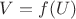 $V=f(U)$
