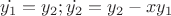 $\dot{y_1}=y_2; \dot{y_2}=y_2-xy_1$