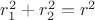 $r_1^2 + r_2^2 = r^2$