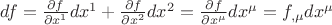 $df = \frac{{\partial f}}{{\partial x^1 }}dx^1 + \frac{{\partial f}}{{\partial x^2 }}dx^2 = \frac{{\partial f}}{{\partial x^\mu }}dx^\mu = f_{,\mu } dx^\mu $ $df = \frac{{\partial f}}{{\partial x^1 }}dx^1 + \frac{{\partial f}}{{\partial x^2 }}dx^2 = \frac{{\partial f}}{{\partial x^\mu }}dx^\mu = f_{,\mu } dx^\mu $