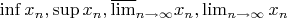$\inf{x_n},\sup{x_n},\overline{\lim}_{n\to\infty}x_n,\lim_{n\to\infty}x_n$