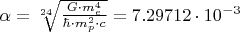 $\alpha=\sqrt[24]{\frac{G\cdot m_e^4} {\hbar \cdot m_p^2\cdot c}}=7.29712 \cdot 10^{-3}$