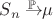$S_n \to^{\!\!\!\!\!\! \mathbb{P}} \mu$