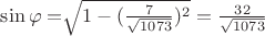 $\sin \varphi=$\sqrt{1- (\frac {7} {\sqrt{1073}})^2}=\frac {32} {\sqrt{1073}}$