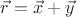 $\vec r = \vec x + \vec y$