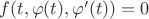 $\[f(t,\varphi (t),\varphi '(t)) = 0\]$
