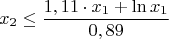 $$ x_2 \leq \dfrac {1,11 \cdot x_1 + \ln x_1}{0,89}$$