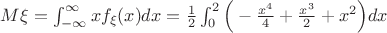 $M\xi=\int_{-\infty}^{\infty}xf_{\xi}(x)dx=\frac{1}{2}\int_{0}^{2} \Big(-\frac{x^4}{4}+\frac{x^3}{2}+x^2 \Big)dx$