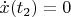 $\dot x(t_2)=0$
