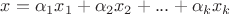 $x={\alpha_1}x_1+{\alpha_2}x_2+...+{\alpha_k}x_k$