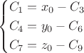 \[
\left\{ \begin{gathered}
  C_1  = x_0  - C_3  \hfill \\
  C_4  = y_0  - C_6  \hfill \\
  C_7  = z_0  - C_9  \hfill \\ 
\end{gathered}  \right.
\]