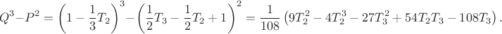 $$Q^3 - P^2 = \left(1-\frac{1}{3} T_2\right)^3 - \left(\frac{1}{2} T_3 - \frac{1}{2} T_2 + 1\right)^2 = \frac{1}{108} \left( 9 T_2^2 - 4 T_2^3 -27 T_3^2 + 54 T_2 T_3 - 108 T_3\right).$$