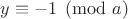 $y\equiv-1\pmod{a}$