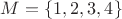 $M=\{1,2,3,4\}$