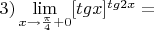 $3) \lim\limits_{x \to \frac {\pi}{4}+0} [tgx]^{tg2x} = $