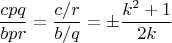 $$\frac{cpq}{bpr}=\frac{c/r}{b/q}=\pm\frac{k^2+1}{2k}$$