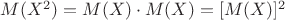 $M(X^2)=M(X)\cdot M(X)=[M(X)]^2$