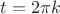 $t=2\pi k$