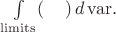$\int\limits_{\mathrm{limits}}(\phantom{\ldots})\,d\,\mathrm{var}.$