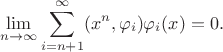 $$\lim_{n\to\infty} \sum_{i=n+1}^\infty (x^n,\varphi_i)\varphi_i(x) = 0.$$