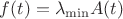 $f(t) = \lambda_{\min}A(t)$