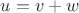 \[u = v + w\]$