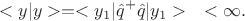 $$<y|y> = <y_1|\hat{q}^{+}\hat{q}|y_1>\quad<\infty.$$