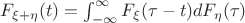 $F_{\xi+\eta}(t) = \int_{-\infty}^\infty F_\xi(\tau-t)dF_\eta(\tau)$