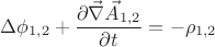 $$ \Delta \phi_{1,2} + \frac{\partial \vec{\nabla} \vec{A}_{1,2}} {\partial t} = - \rho_{1,2}$$